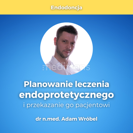 Planowanie leczenia endoprotetycznego i przekazanie go pacjentowi