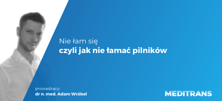 Meditrans - Szkolenia: "Nie łam się- czyli jak nie łamać pilników"